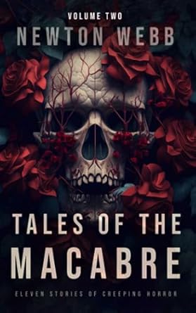 Tales of the Macabre, Vol. 2 by Newton Webb: An Enthralling Collection of Horror Stories (4.3 / 5)